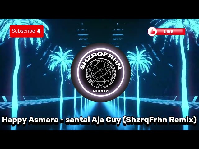 Happy Asmara - Santai Aja Cuy (ShzrqFrhn Remix) class=