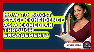 How To Boost Stage Confidence As A Comedian Through Engagement? - Open Mic Manual