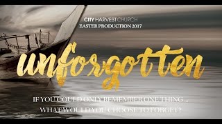 Unforgotten | Easter 2017 | City Harvest Church