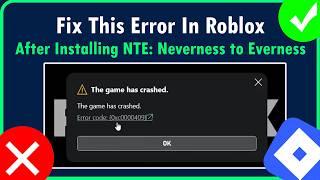 Fix Roblox Error Code 0xc0000409 The Game Has Crashed after Installing Neverness to Everness