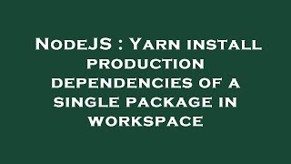 NodeJS : Yarn install production dependencies of a single package in workspace