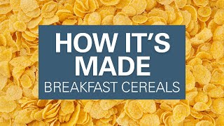 How Breakfast Cereals Are Made | Cereal Grains Explained