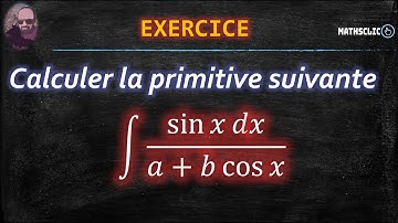 🔴MATHSCLIC EXERCICE | CALCUL DE PRIMITIVES DE FONCTIONS TRIGONOMÉTRIQUES  ∫ sin x dx /〖a + b cos x 〗