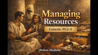 Managing Resources God’s Way | Genesis 39:2–4