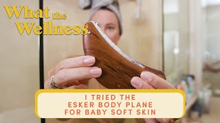 I Tried The Esker Body Plane for an "At-Home Exfoliation" | What The Wellness | Well+Good screenshot 1