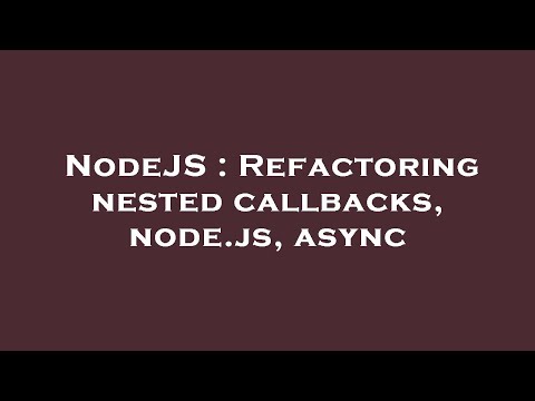 NodeJS : Refactoring nested callbacks, node.js, async