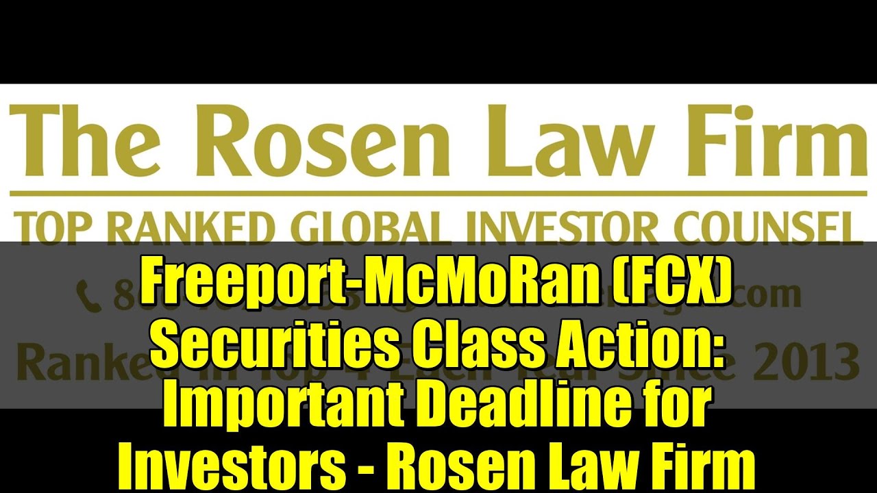 Freeport-McMoRan (FCX) Securities Class Action: Important Deadline for Investors - Rosen Law Firm