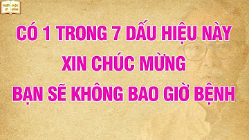 Bạn sẽ không bao giờ bệnh Nếu có 1 trong 7 dấu hiệu này