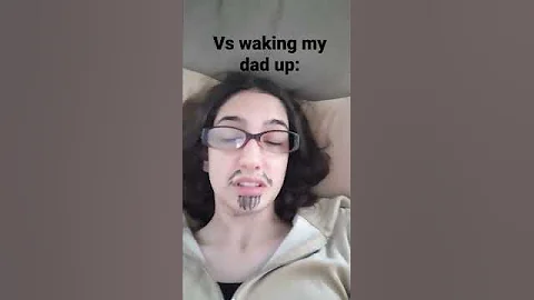 waking my mom up vs my dad: