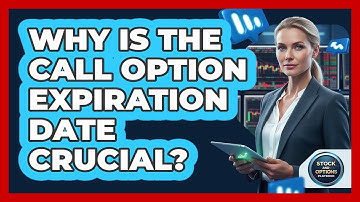 Why Is The Call Option Expiration Date Crucial? - Stock and Options Playbook