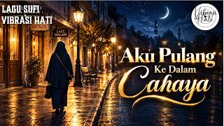 Aku Pulang ke dalam Cahaya - lagu sufi vibrasi hati