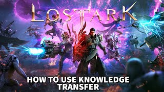 Lost Ark - How To Use Knowledge Transfers To Boost More Alts