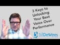 3 Keys to Unlocking Your Best Voice Over Performance