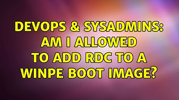 DevOps & SysAdmins: Am I allowed to add RDC to a WinPE boot Image? (3 Solutions!!)