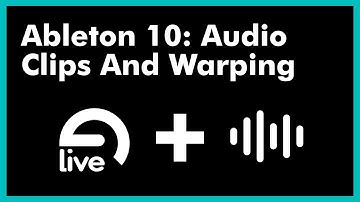 Ableton 10 Audio Clips And Warping