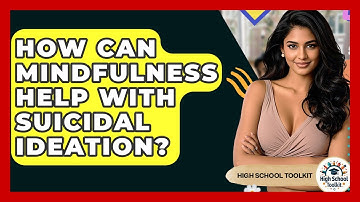 How Can Mindfulness Help With Suicidal Ideation? - High School Toolkit