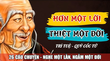 26 Câu Chuyện Của Quỷ Cốc Tử | NGHE ĐỂ NGỘ: HƠN MỘT LỜI - THIỆT MỘT ĐỜI | Câu Chuyện Cổ Nhân