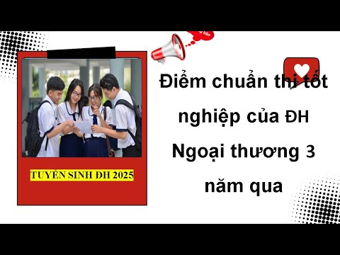 🔥 Đại học Ngoại thương lấy bao nhiêu điểm? | Điểm chuẩn FTU 3 năm qua khiến sĩ tử choáng. - youtube