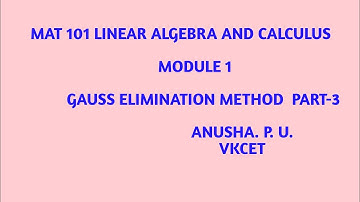 MAT 101 Linear Algebra and Calculus/Module 1/GAUSS ELIMINATION METHOD PART-3