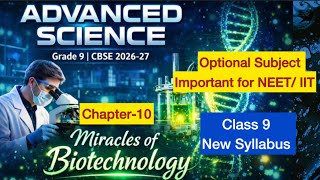 Class 9 Advanced Science | New Syllabus CBSE Chapter 10 | Miracles of Biotechnology | NCERT One Shot