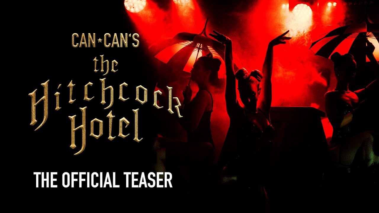 Can Can's The Hitchcock Hotel 2023 Teaser "Get Tickets Before It