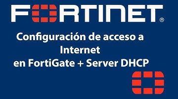 Configuración de acceso a Internet en FortiGate + Server DHCP
