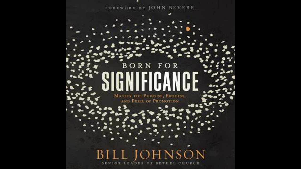 Born for Significance: Master the Purpose, Process, and Peril of Promotion - Bill Johnson