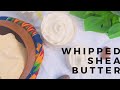 HOW TO MAKE WHIPPED SHEA BUTTER / THAT WILL NOT MELT DURING SUMMER