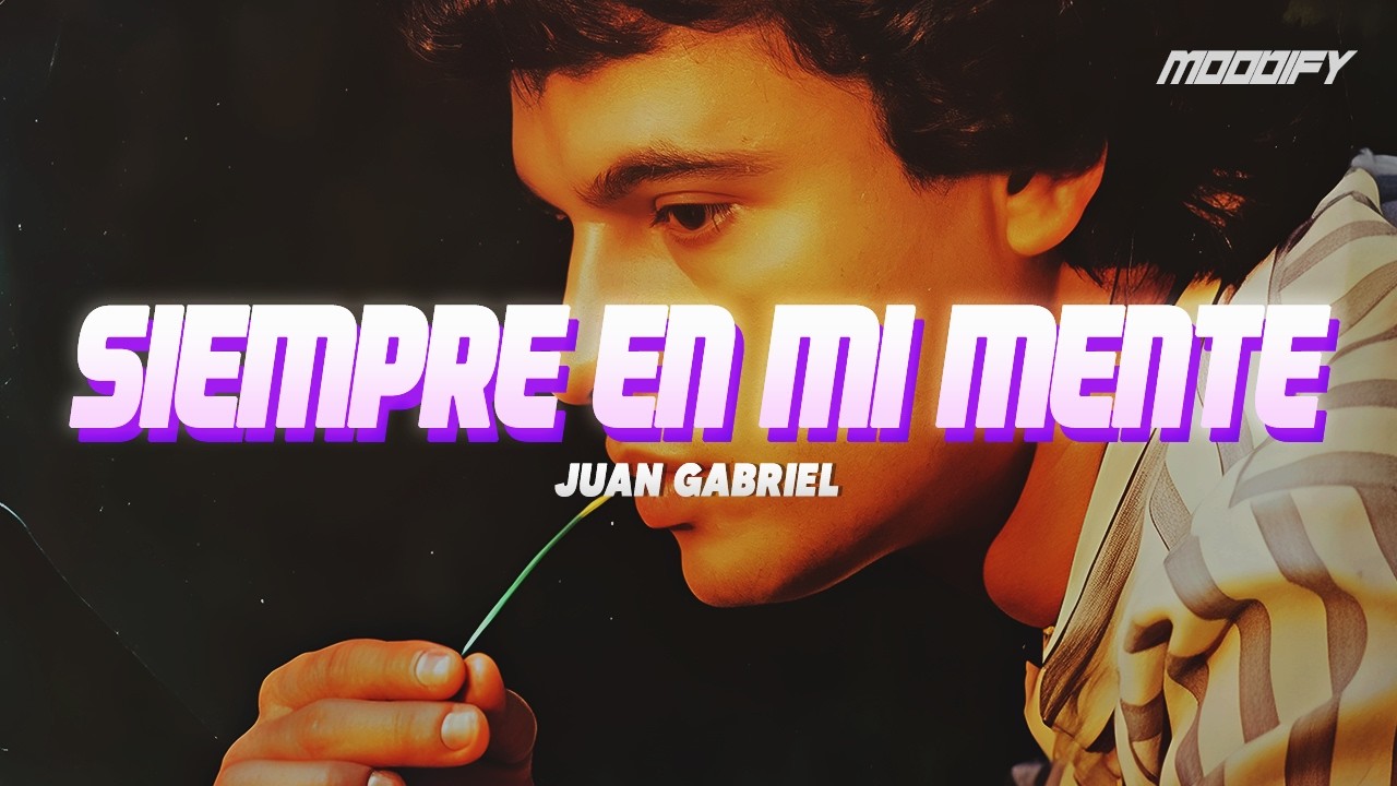 Juan Gabriel - Siempre En Mi Mente (Letra)