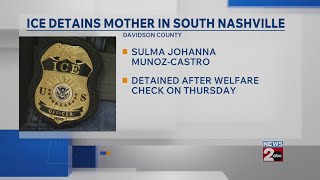 ICE detains mother in South Nashville after unfounded child welfare check