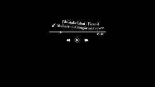 Mustafa Cihat - Fizani / Muharrem Güngörmez |Cover Şarkılar| Resimi