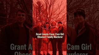 The Grant Amato Case: Cam Girl Obsessed Family Murderer