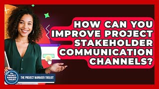 How Can You Improve Project Stakeholder Communication Channels? - The Project Manager Toolkit