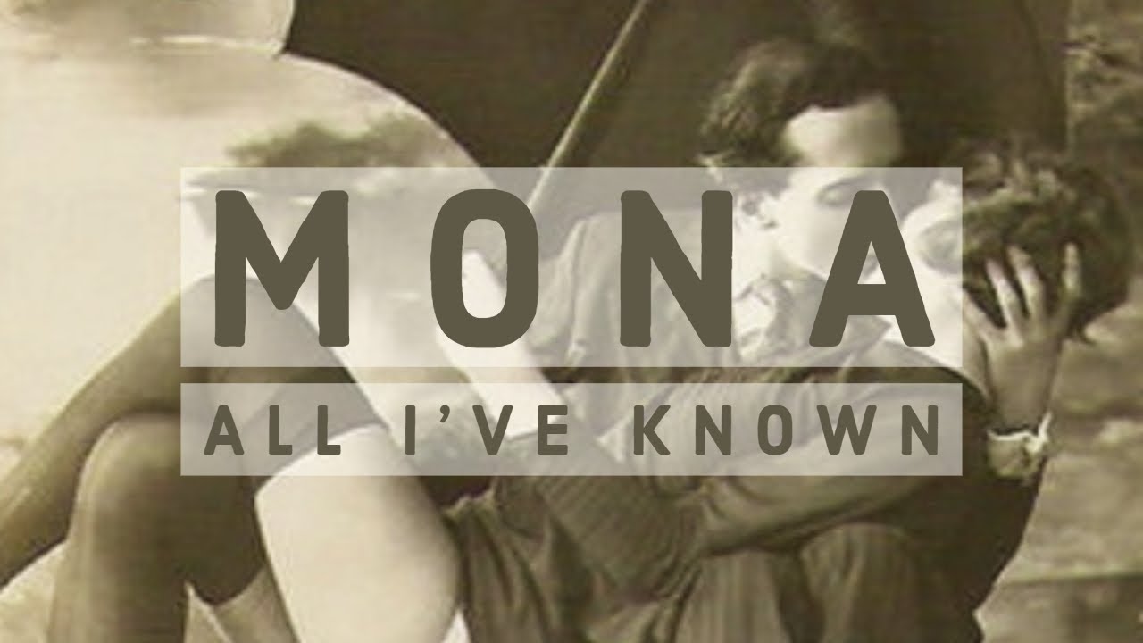 Mona - "All I've Known" (Official Lyric Video)