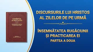 Cuvântul lui Dumnezeu „Însemnătatea rugăciunii și practicarea ei” Partea a doua