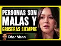 Personas Son Malas Y Groseras Siempre | Dhar Mann Studios