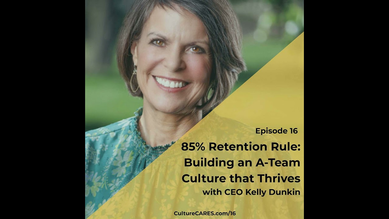 85% Retention Rule: Building an A-Team Culture that Thrives (with CEO Kelly Dunkin)