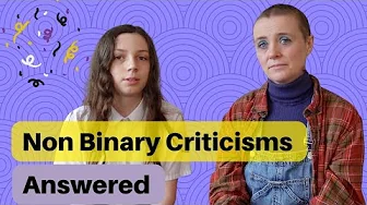 Non Binary Criticisms Answered