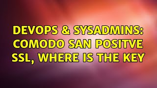 DevOps & SysAdmins: Comodo SAN positve SSL, where is the key