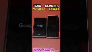 Pixel Tens or g2 vs Samsung galaxy Z FOLD 7 ☠️☠️