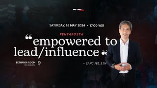 EMPOWERED TO LEAD / INFLUENCE | 18 MEI 2024 | Sang Fee, S.Th | Bethel Youth Bandung