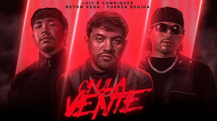 Luis R Conriquez, Neton Vega, Fuerza Regida - Chula Vente [Video Oficial]