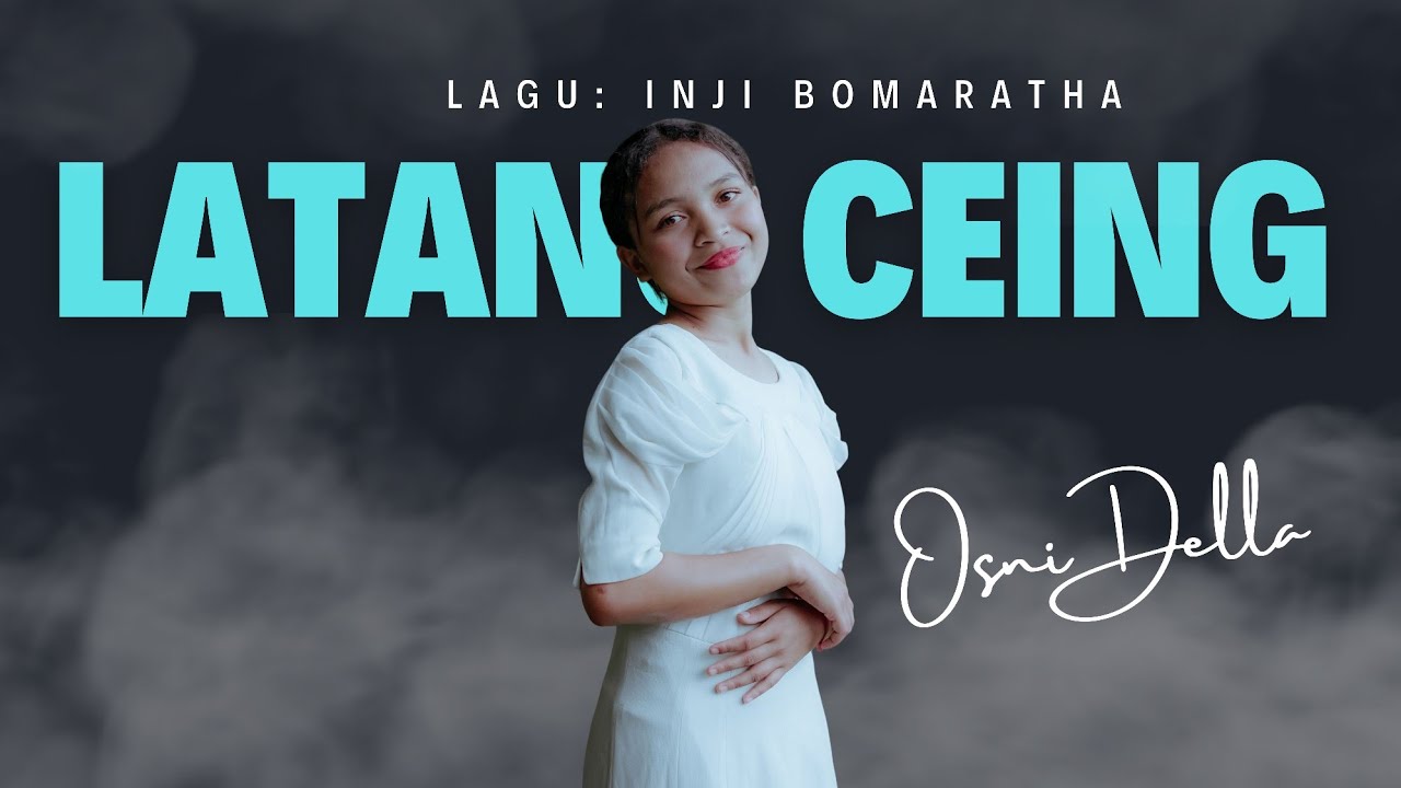 Latang Ceing 💗 Osni Della - Lagu : Inji Bomaratha 