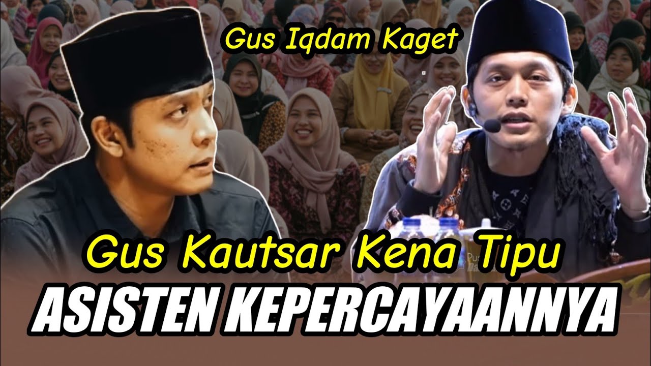 GUS IQDAM TERBARU KAGET MENDENGAR  GUS KAUTSAR KENA TIPU ASISTEN KEPERCAYAANYA.