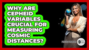 Why Are Cepheid Variables Crucial For Measuring Cosmic Distances? - Physics Frontier