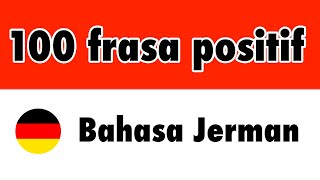 100 frasa positif + pujian - Bahasa Jerman + Bahasa Indonesia - (Penutur Asli)