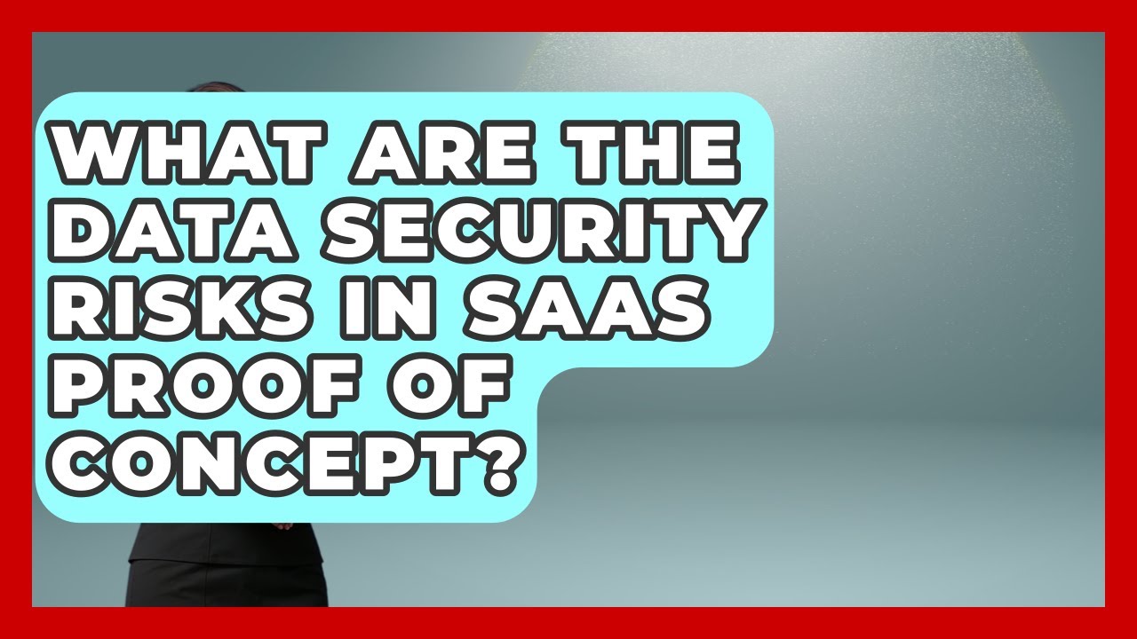 What Are The Data Security Risks In SaaS Proof Of Concept? - Legal And HR SaaS Stack