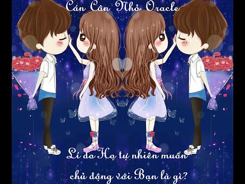Video LÍ DO HỌ TỰ NHIÊN MUỐN CHỦ ĐỘNG VỚI BẠN LÀ GÌ? CÁN CÂN... - youtube