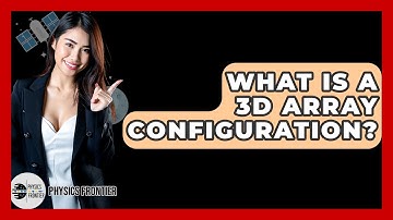 What Is A 3D Array Configuration? - Physics Frontier