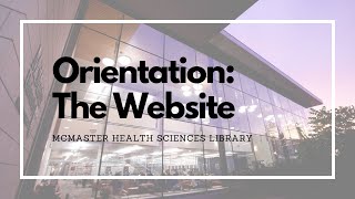 McMaster Health Sciences Library Orientation - The Website